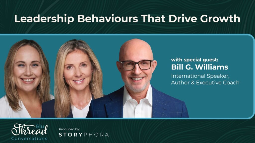 Podcast cover for “Leadership Behaviours That Drive Growth” featuring three professional headshots and special guest Bill G. Williams, International Speaker, Author & Executive Coach, featuring Blu Ivy Group and Storyphora.